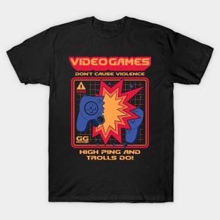 Video Games Don't Cause Violence - High Ping and Trolls Do! T-Shirt